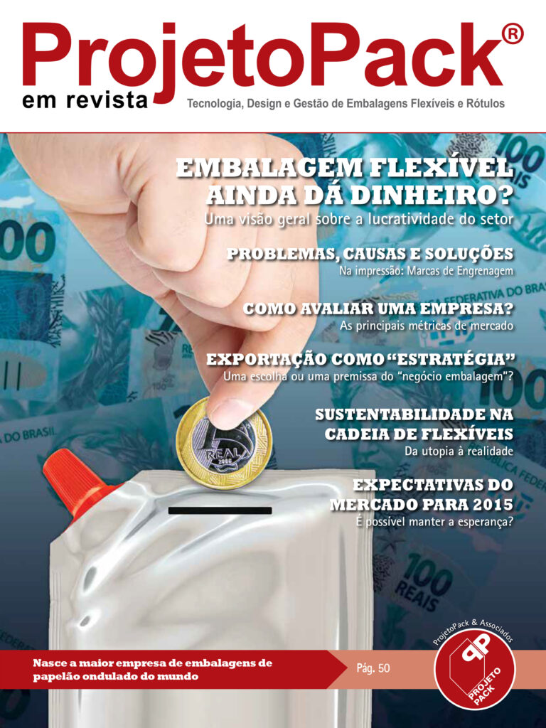 EMBALAGEM FLEXÍVEL AINDA DÁ DINHEIRO? Uma visão geral sobre a lucratividade do setor PROBLEMAS, CAUSAS E SOLUÇÕES Na impressão: Marcas de Engrenagem COMO AVALIAR UMA EMPRESA? As principais métricas de mercado EXPORTAÇÃO COMO “ESTRATÉGIA” Uma escolha ou uma premissa do “negócio embalagem”? SUSTENTABILIDADE NA CADEIA DE FLEXÍVEIS Da utopia à realidade EXPECTATIVAS DO MERCADO PARA 2015 É possível manter a esperança? Nasce a maior empresa de embalagens de papelão ondulado do mundo Pág. 50