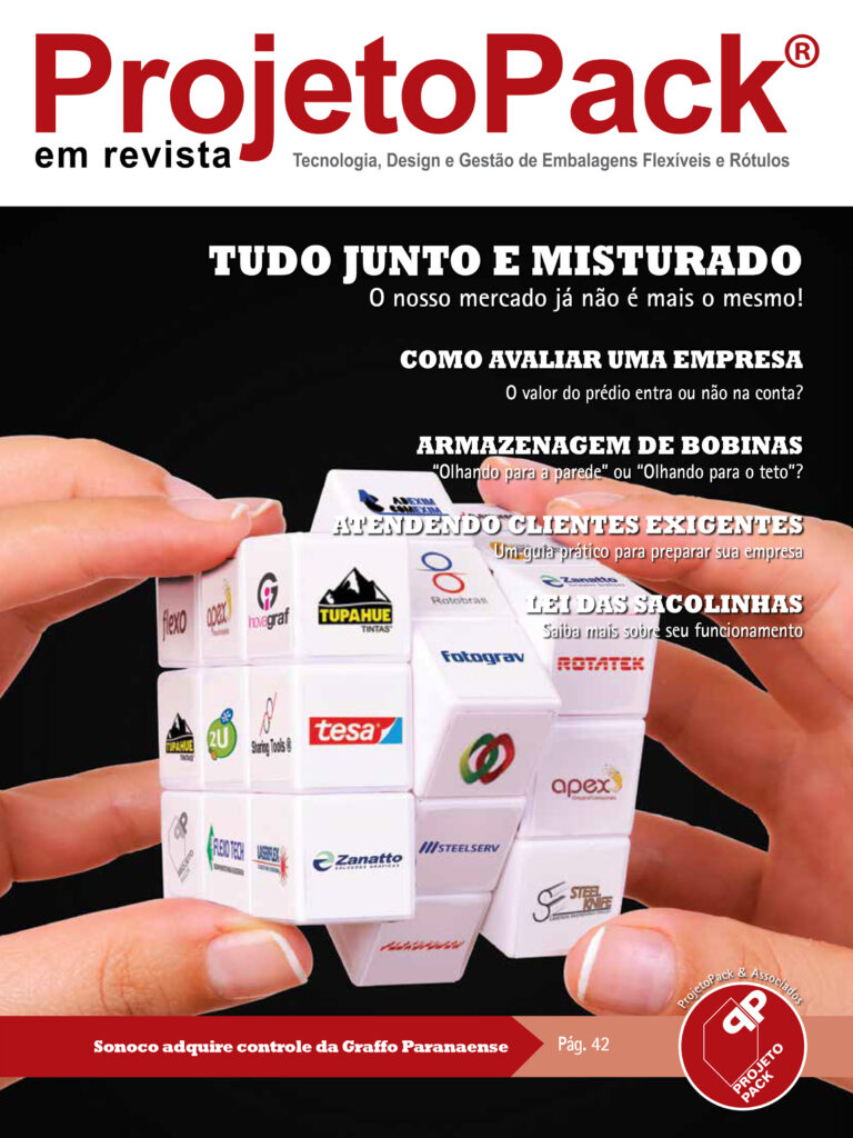 TUDO JUNTO E MISTURADO O nosso mercado já não é mais o mesmo! COMO AVALIAR UMA EMPRESA O valor do prédio entra ou não na conta? ARMAZENAGEM DE BOBINAS “Olhando para a parede” ou “Olhando para o teto”? ATENDENDO CLIENTES EXIGENTES Um guia prático para preparar sua empresa LEI DAS SACOLINHAS Saiba mais sobre seu funcionamento Sonoco adquire controle da Graffo Paranaense Pág. 42