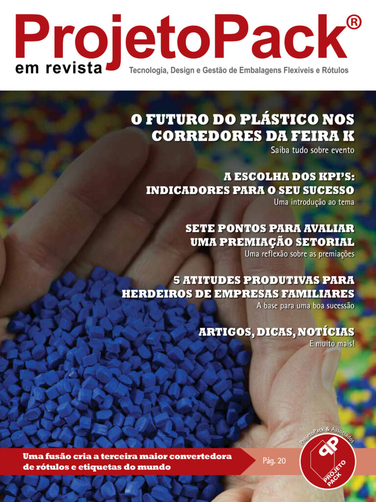 O FUTURO DO PLÁSTICO NOS CORREDORES DA FEIRA K Saiba tudo sobre o evento A ESCOLHA DOS KPI’s: INDICADORES PARA O SEU SUCESSO Uma introdução ao tema SETE PONTOS PARA AVALIAR UMA PREMIAÇÃO SETORIAL Uma reflexão sobre as premiações 5 ATITUDES PRODUTIVAS PARA HERDEIROS DE EMPRESAS FAMILIARES A base para uma boa sucessão ARTIGOS, DICAS, NOTÍCIAS E muito mais! Uma fusão cria a terceira maior convertedora de rótulos e etiquetas do mundo Pág. 20