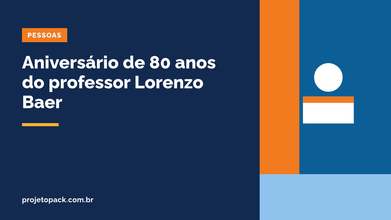 Aniversário de 80 anos do professor Lorenzo Baer: capa do post no blog da ProjetoPack